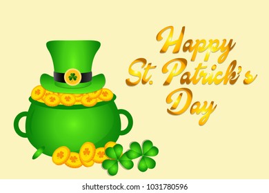 Vector Illustration for Saint Patricks Day celebrations with Treasure of Leprechaun, Pot Full of Golden Coins, Green Hat and Shamrock. Calligraphic Lettering Happy St Patricks Day. 