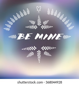 Vector illustration for Saint Valentine's day and every day design. Polar lights blurred background. Greeting card "Be mine"