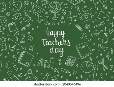 Vector illustration with school equipment. Green chalkboard with chalk doodle and inscription Happy Teachers day. Ideal for greeting card, poster, banner, web site.