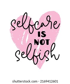 Vector illustration of Selfcare is not Selfish handwritten modern brush lettering. Self-care and body positive trendy concept. Modern calligraphy print for fashion, t shirt, label, badge, banner