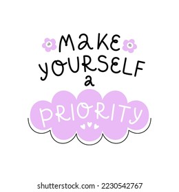 Vector illustration with a series of taking care of yourself and your health. Hand lettering - Make yourself a priority. The importance of mental health.