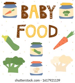 vector illustration set for complementary foods or baby feeding kit. Tree jars of vegetable puree and around whole vegetables: carrot, zucchini, cauliflower, broccoli and hand lettering Baby Food