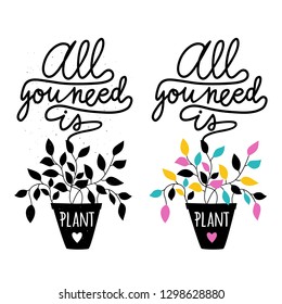 Vector illustration set with pots, black and colored leaf and lettering text - All you need is plant. Inspirational typography poster, home decoration, apparel print designs