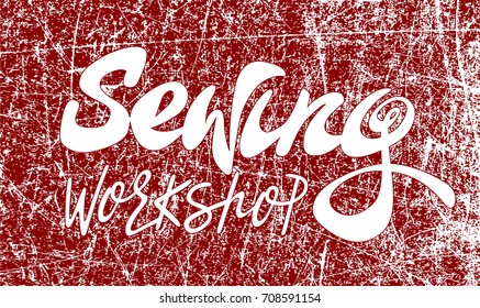 Vector illustration of a sewing workshop for the atelier. Sewing lettering for signs, badge, template, banner, blog. Sewing illustration for a fabric store. Lettering for courses of cutting and sewing