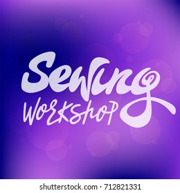 Vector illustration of a sewing workshop for the atelier. Sewing lettering for signs, badge, template, banner, blog. Sewing illustration for a fabric store. Lettering for courses of cutting and sewing