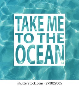 Vector illustration of shiny blue ocean water. Take me to the ocean. Illustration can be used for web design, textures, summer posters, trip and vacations cards design.