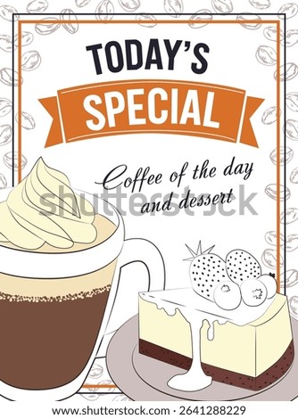 Vector illustration showcasing today s special featuring a coffee of the day and a delectable dessert. Includes illustrations of a creamy coffee mug and a slice of cheesecake with berries.