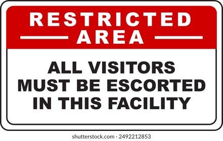 A vector illustration of a sign indicates a restricted area where all visitors must be escorted in this facility with a red and white background.