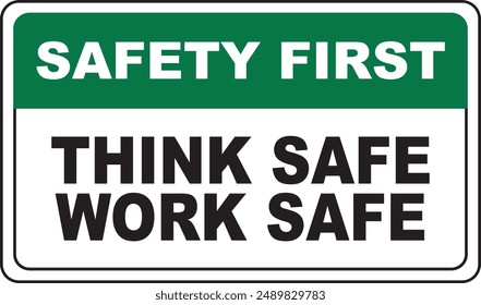 A vector illustration sign indicates safety first, think safe, and work safe with white and green on an isolated background. 