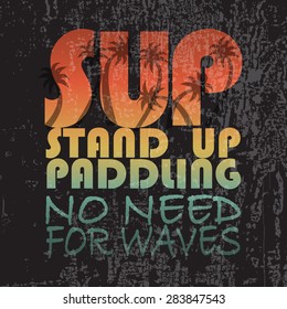 vector illustration with signature "SUP stand up paddling no need for waves" in flat design style on textured background for your design as template or print