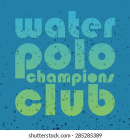 vector illustration with signature "water polo champions club" in flat design style on textured background as a template for print or design