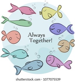 Vector Illustration with simple design.  Cute colorful fishes on blue background and Always Together phrase. Perfect for card, poster, banner, book cover, t-shirt print and other design project.