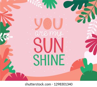 Vector illustration in simple flat linear style with hand lettering phrase you are my sunshine and leaves - valentine's day greeting card, poster design, print for stationery 