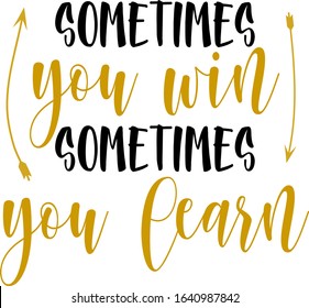 Vector Illustration Simple Quote for Life Sometimes You Win Sometimes You Learn
