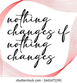 Vector Illustration Simple Quote for Life Nothing Changes if Nothing Changes