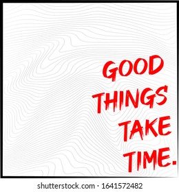 Vector Illustration Simple Quote for Life Good Things Take Time