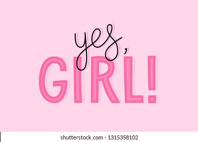 Vector illustration in simple style with hand-lettering phrase yes, girl - stylish print for poster or t-shirt - feminism quote and woman empowerment and motivational slogan  