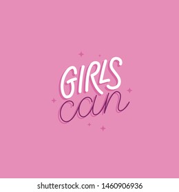 Vector illustration in simple style with hand-lettering phrase girls can - stylish print for poster or t-shirt - feminism quote and woman motivational slogan