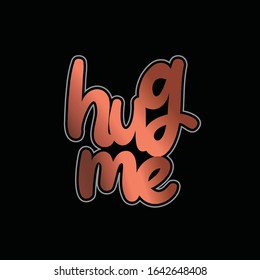 Vector illustration in simple style with hand-lettering phrase hug me - stylish print for poster or t shirt - feminism quote and woman motivational slogan