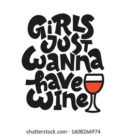 Vector illustration in simple style with handwritten inscription lettering phrase girls just wanna have wine with vivid font, feminism quote and woman motivational slogan