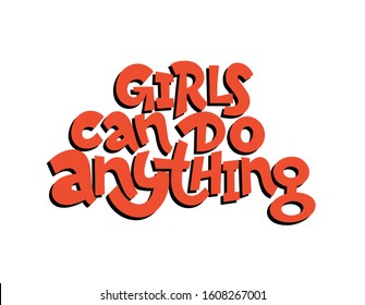 Vector illustration in simple style with handwritten inscription lettering phrase girls can do anything with vivid font, feminism quote and woman motivational slogan