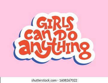 Vector illustration in simple style with handwritten inscription lettering phrase girls can do anything with vivid font, feminism quote and woman motivational slogan