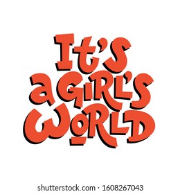 Vector illustration in simple style with handwritten inscription lettering phrase it's a girls world with vivid font, feminism quote and woman motivational slogan