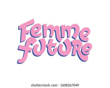 Vector illustration in simple style with handwritten inscription lettering phrase femme future with vivid font, feminism quote and woman motivational slogan