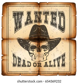Vector illustration skull in hat on old grunge paper. Lettering wanted and dead or alive.