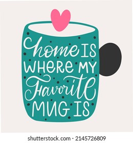 Vector illustration. Slogan of Home is where my favorite mug is. Lettering silhouette. Design print to social media, poster, banner, icon, label, flyer, badge, advertising, graphic tee, sticker.