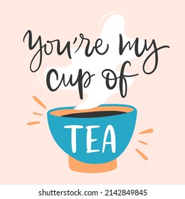 Vector illustration. Slogan print of You're my cup of tea. Concept for Valentine's Day card, couple, love, family. Design print to social media, poster, banner, label, flyer, badge, sticker, poster.