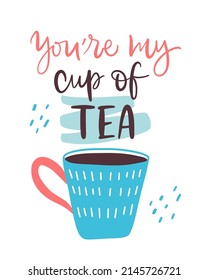 Vector illustration. Slogan print of You're my cup of tea. Concept for Valentine's Day card, couple, love, family. Design print to social media, poster, banner, label, flyer, badge, sticker, poster.