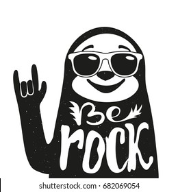 Vector illustration with sloth animal in sunglasses and lettering quote - Be Rock. Trendy black and white print, typography poster with text