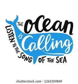 Vector illustration with smiling blue whale and lettering text - the ocean is calling, listen to the song of the sea. Inspirational typography print design with quote