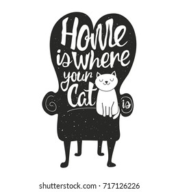 Vector illustration with smiling happy cat sitting on a chair and lettering quote - Home is where your cat is. Typography poster with pet. Black and white vintage inspirational art with animal 