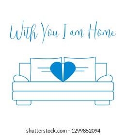 Vector illustration with sofa, pillows in heart shape. Inscription With you I am home. Valentine's day, wedding. Romantic background. Template for greeting card, fabric, print.