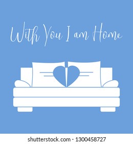 Vector illustration with sofa, pillows in heart shape. Inscription With you I am home. Valentine's day, wedding. Romantic background. Template for greeting card, fabric, print.