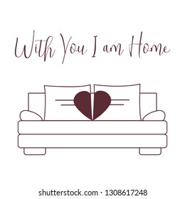 Vector illustration with sofa, pillows in heart shape. Inscription With you I am home. Valentine's day, wedding. Romantic background. Template for greeting card, fabric, print.