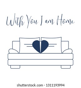 Vector illustration with sofa, pillows in heart shape. Inscription With you I am home. Valentine's day, wedding. Romantic background. Template for greeting card, fabric, print.