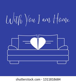 Vector illustration with sofa, pillows in heart shape. Inscription With you I am home. Valentine's day, wedding. Romantic background. Template for greeting card, fabric, print.