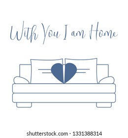 Vector illustration with sofa, pillows in heart shape. Inscription With you I am home. Valentine's day, wedding. Romantic background. Template for greeting card, fabric, print.