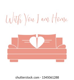Vector illustration with sofa, pillows in heart shape. Inscription With you I am home. Valentine's day, wedding. Romantic background. Template for greeting card, fabric, print.