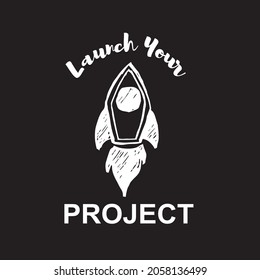 Vector Illustration of Space Galaxy Rocket Ship with Text "Launch Your Project". Hand Drawing Graphic Design for Print, Shirt and Poster.