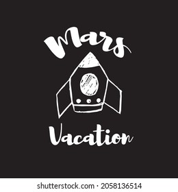 Vector Illustration of Space Galaxy Rocket Ship with Text "Mars Vacation". Hand Drawing Graphic Design for Print, Shirt and Poster.