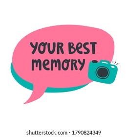 Vector illustration with speech bubble, photo camera and text lettering "Your best memory". Motivation and inspiration. Photo quote. For sticker, blog, design, print materials