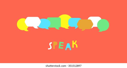 Vector illustration with speech bubbles and word Speak. Communication concept background. 