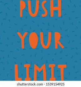Vector illustration with sport slogan. Push your limit. Template for fitness retreat or gym studio. Handwritten modern lettering for cards, posters, t-shirts, etc. 