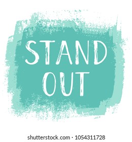 Vector illustration, Stand Out hand written phrase on a hand drawn paint background