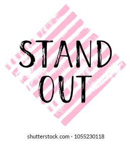 Vector illustration, Stand Out hand written phrase on a hand drawn paint background