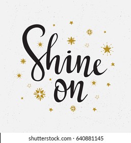 Vector illustration. Star background with isolated stylish lettering - 'Shine on'. Inspiring  poster design.